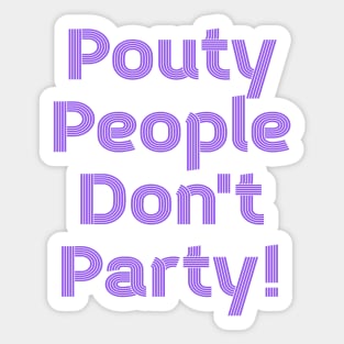 Pouty People Don't Party! (retro lines) Sticker